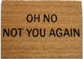 Coir Doormat, 60cm x 40cm - 'Oh No! Not You Again'